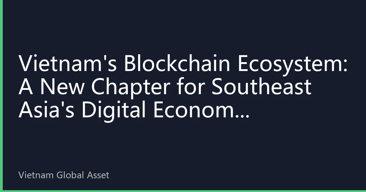 Vietnam's Blockchain Ecosystem: A New Chapter for Southeast Asia's Digital Economy Innovation Engine in 2026